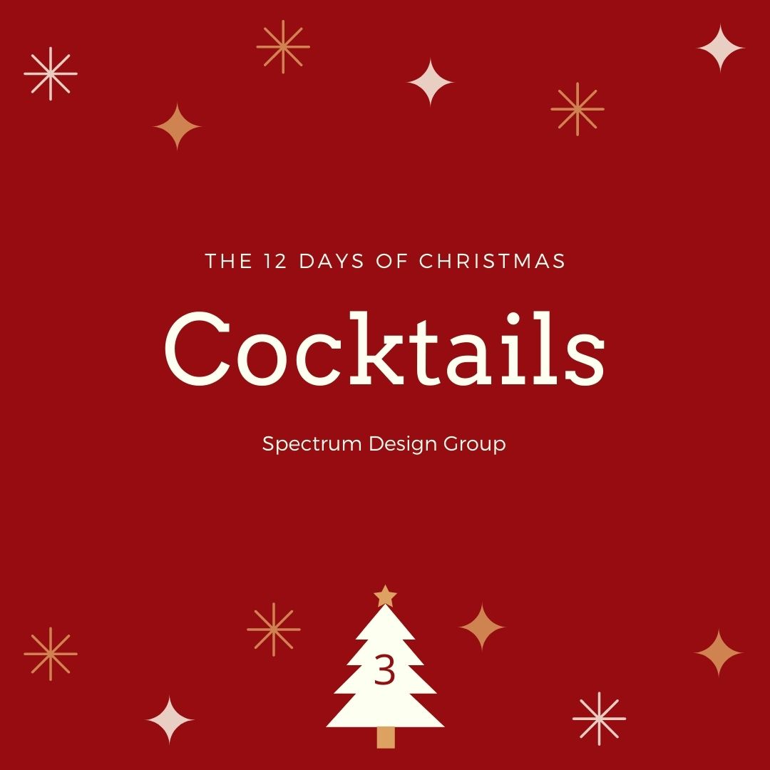 On the Third Day of Christmas, Spectrum Design Group Gives You: Three Holiday Cocktails