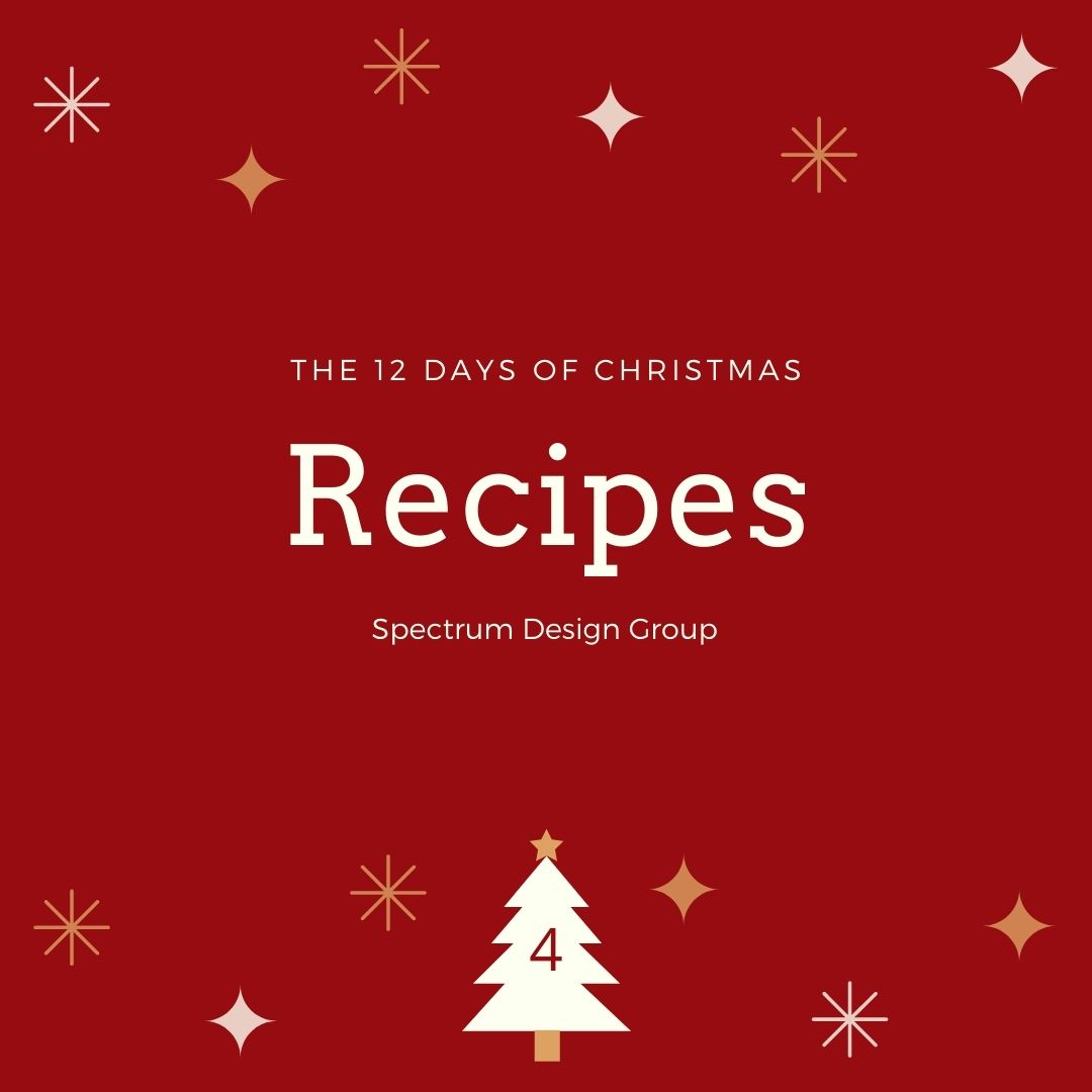 On the Fourth Day of Christmas, Spectrum Design Group Gives You: Four Holiday Recipes