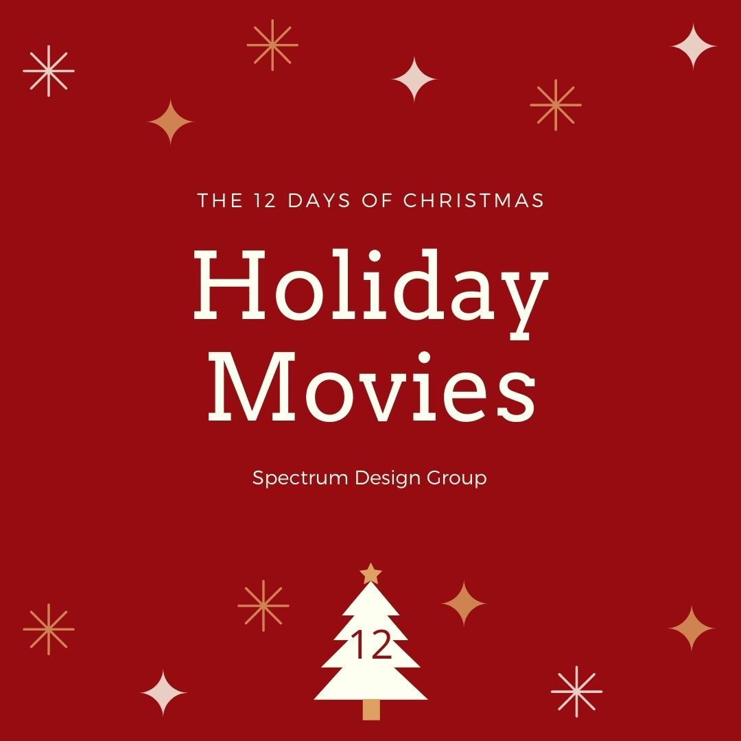 On the Twelfth Day of Christmas, Spectrum Design Group Gives You: 12 Must-Watch Holiday Movies