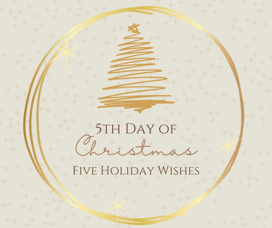 On the Fifth Day of Christmas: Five Holiday Wishes