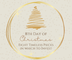 On the Eighth Day of Christmas: Eight Timeless Pieces in which to Invest